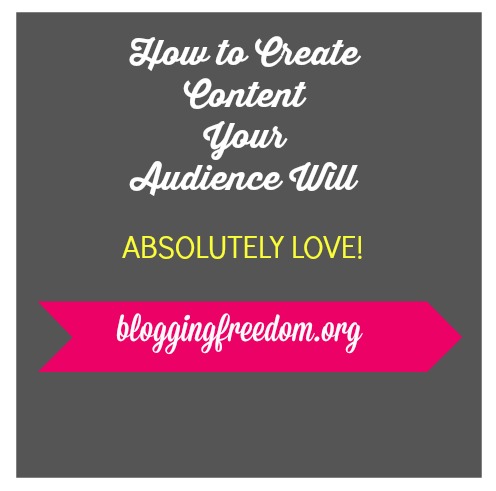 How to create content your audience will absolutely love.