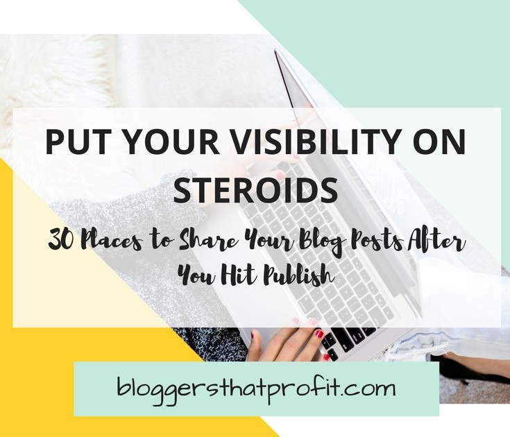 Put Your Visibility On Steroids: 30 Places To Share Your Blog Post After You Hit Publish