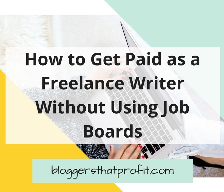 How to Get Paid as a Freelance Writer Without Using Job Boards